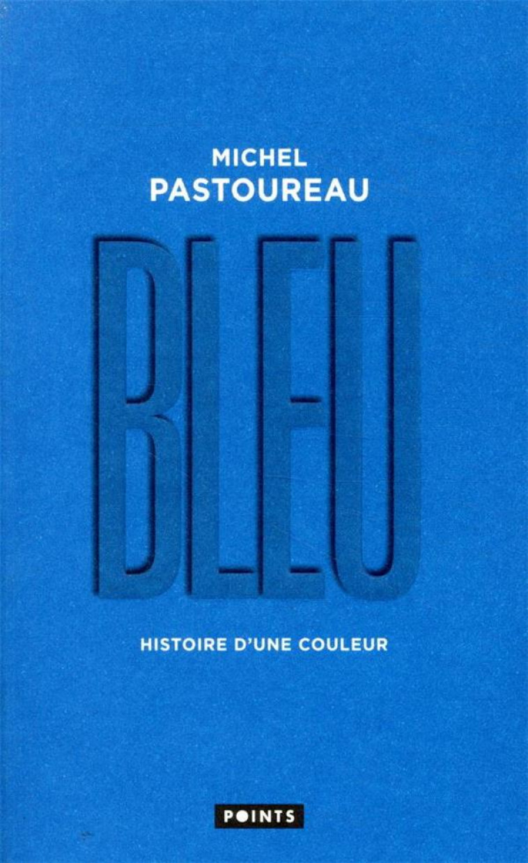 BLEU  -  HISTOIRE D'UNE COULEUR - PASTOUREAU MICHEL - POINTS