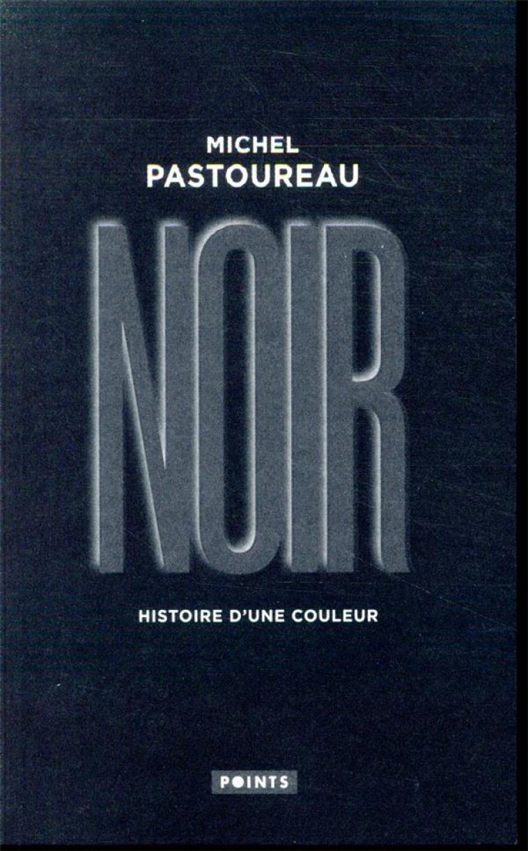 NOIR  -  HISTOIRE D'UNE COULEUR - PASTOUREAU MICHEL - POINTS