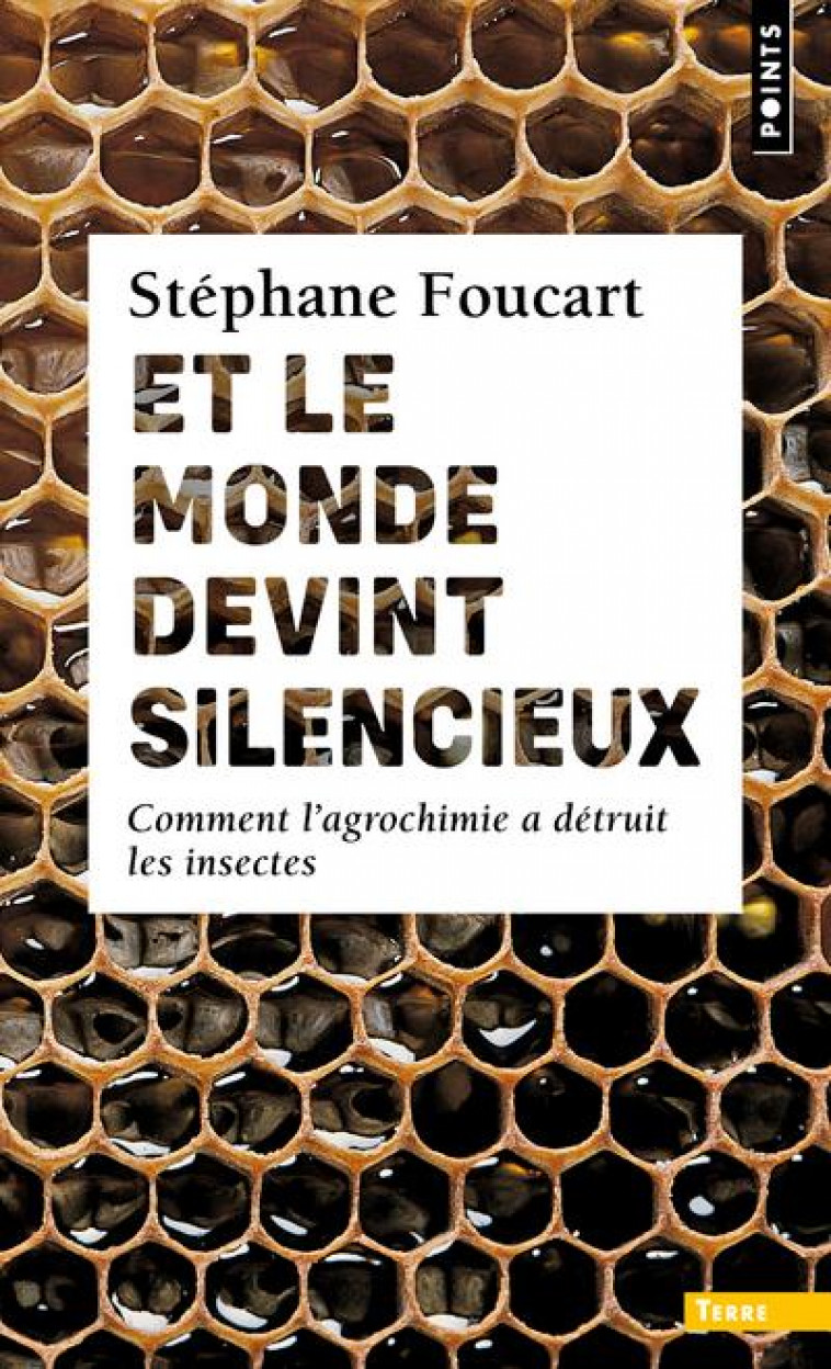 ET LE MONDE DEVINT SILENCIEUX - COMMENT L'AGROCHIMIE A DETRUIT LES INSECTES - FOUCART STEPHANE - POINTS