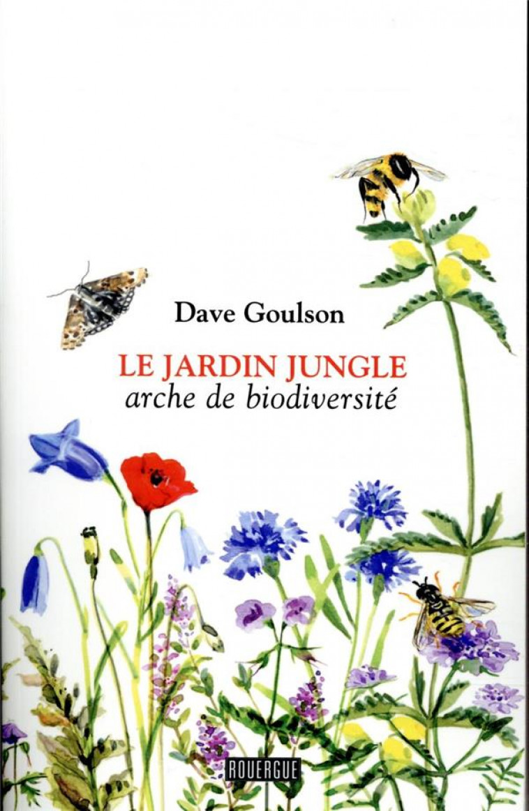 LE JARDIN JUNGLE  -  ARCHE DE BIODIVERSITE - GOULSON DAVE - ROUERGUE