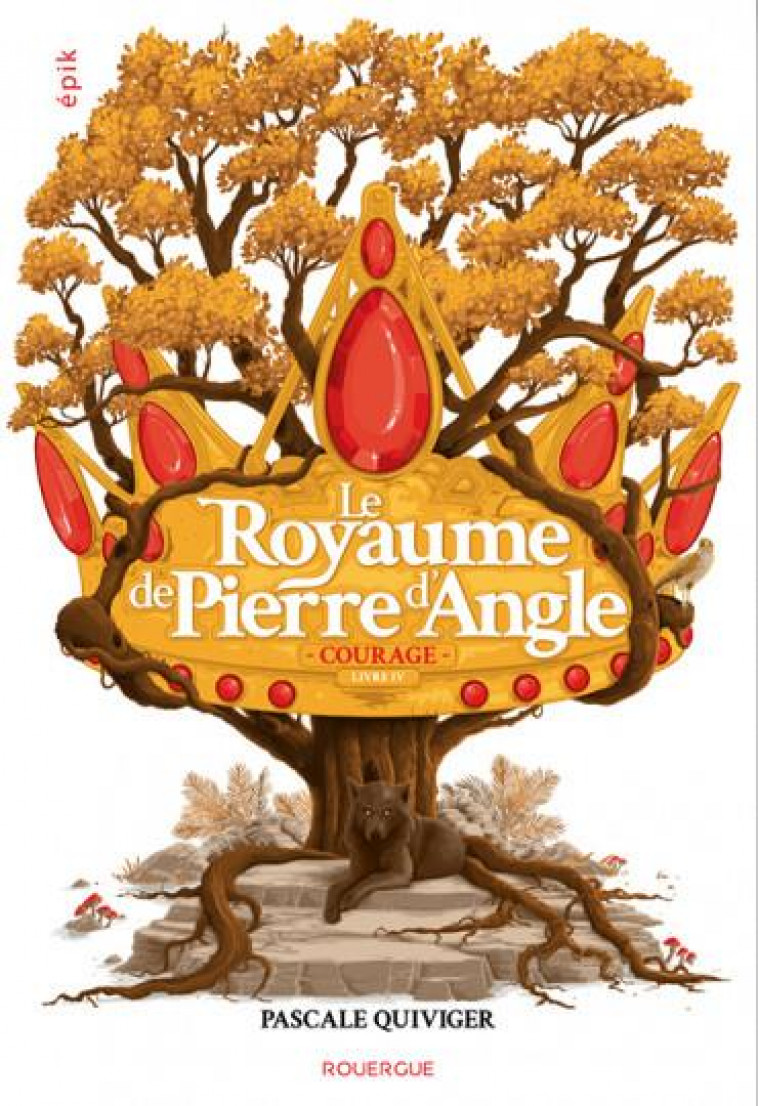 LE ROYAUME DE PIERRE D'ANGLE (TOME 4) - COURAGE - QUIVIGER PASCALE - ROUERGUE