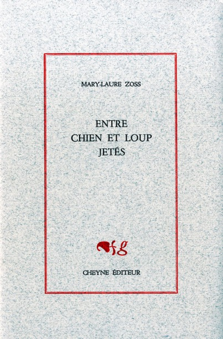 ENTRE CHIEN ET LOUP JETES - ZOSS MARY-LAURE - CHEYNE