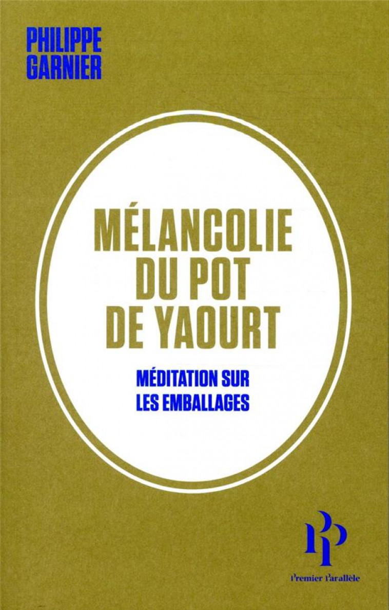 MELANCOLIE DU POT DE YAOURT - MEDITATION SUR LES EMBALLAGES - GARNIER PHILIPPE - 1ER PARALLELE