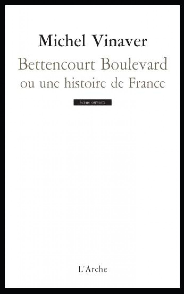 BETTENCOURT BOULEVARD  -  OU UNE HISTOIRE DE FRANCE - VINAVER MICHEL - Arche éditeur