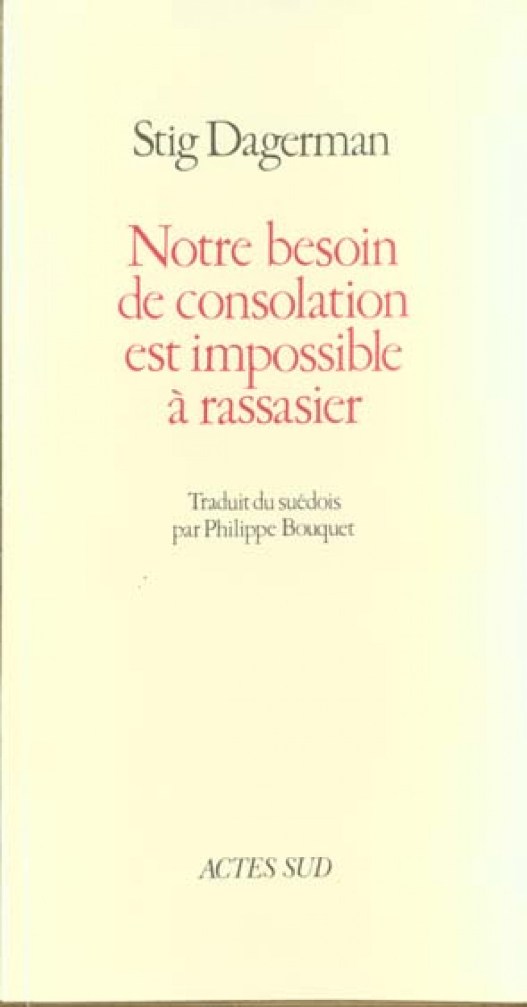 NOTRE BESOIN DE CONSOLATION EST IMPOSSIBLE A RASSASIER - DAGERMAN STIG - ACTES SUD