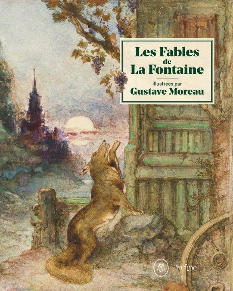 LES FABLES DE LA FONTAINE ILLUSTREES PAR GUSTAVE MOREAU - FOREST MARIE-CECILE/ - IN FINE