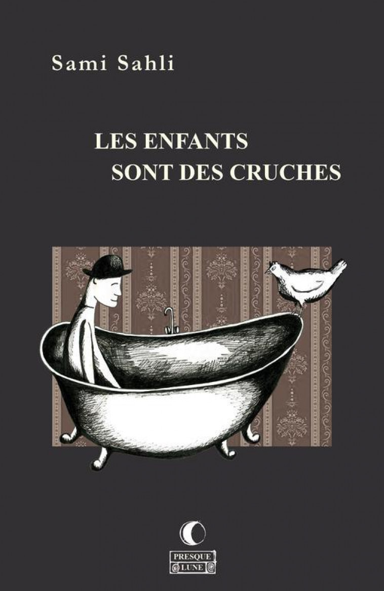 LES ENFANTS SONT DES CRUCHES - SAHLI SAMI - PRESQUE LUNE