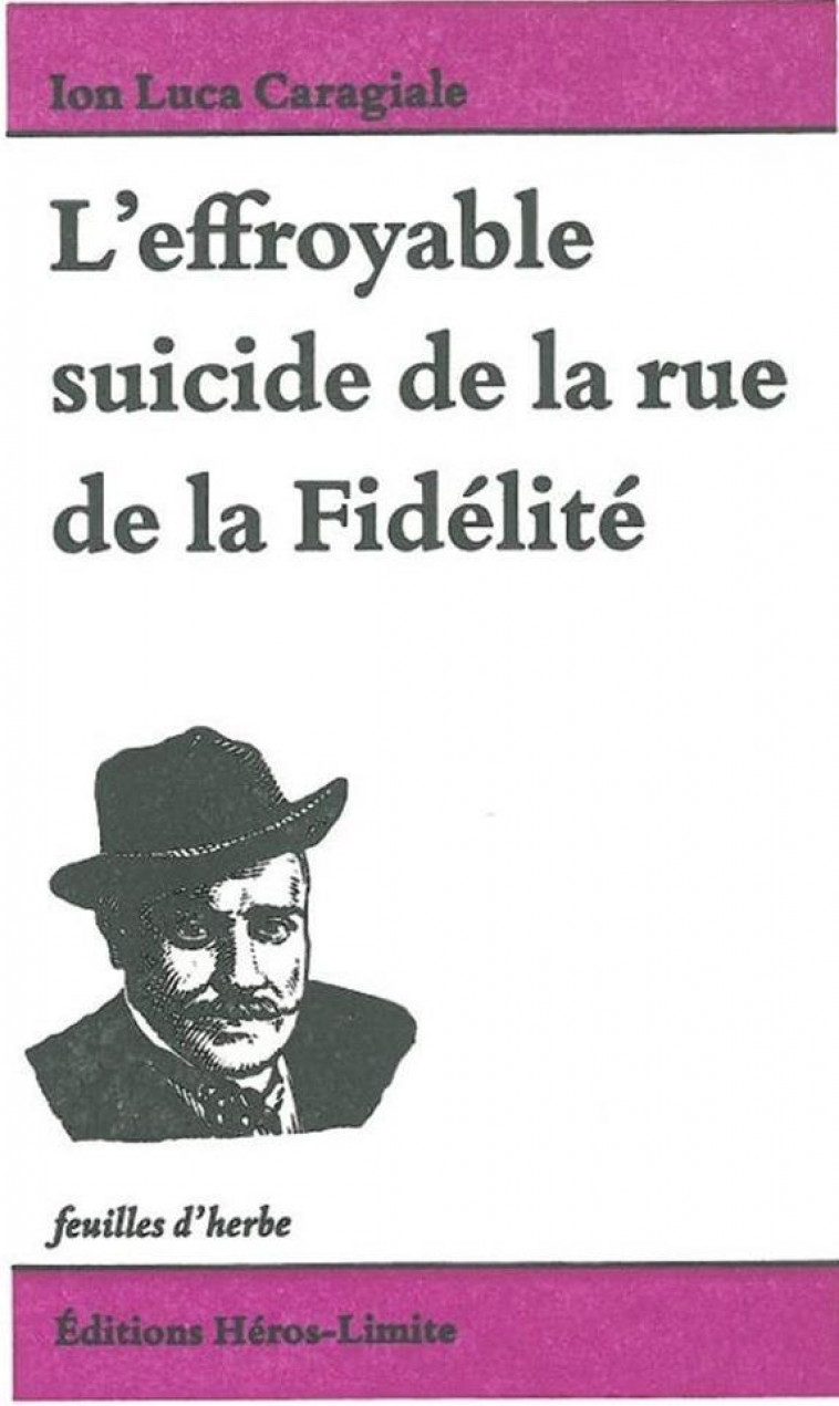 L'EFFROYABLE SUICIDE DE LA RUE DE LA FIDELITE - CARAGIALE ION LUCA - HEROS LIMITE