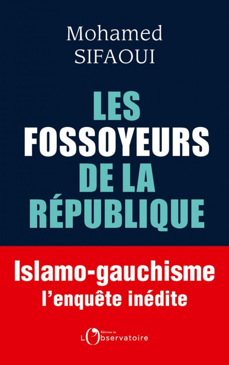 LES FOSSOYEURS DE LA REPUBLIQUE  -  ISLAMO-GAUCHISME : L'ENQUETE INEDITE - SIFAOUI MOHAMED - L'OBSERVATOIRE