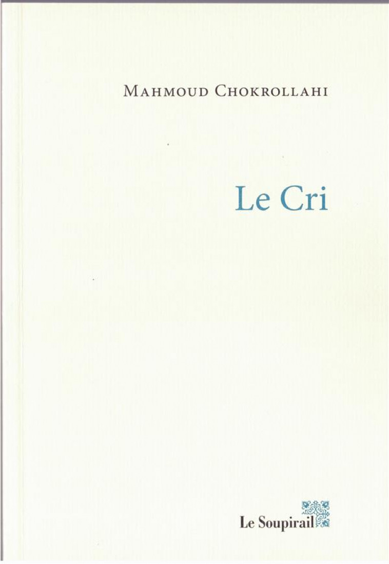 LE CRI - CHOKROLLAHI MAHMOUD - Le Soupirail