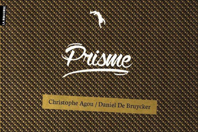 PRISME - BRUYCKER & AGOU DE - La Renverse