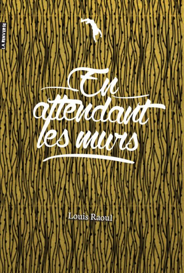 EN ATTENDANT LES MURS - RAOUL LOUIS - La Renverse