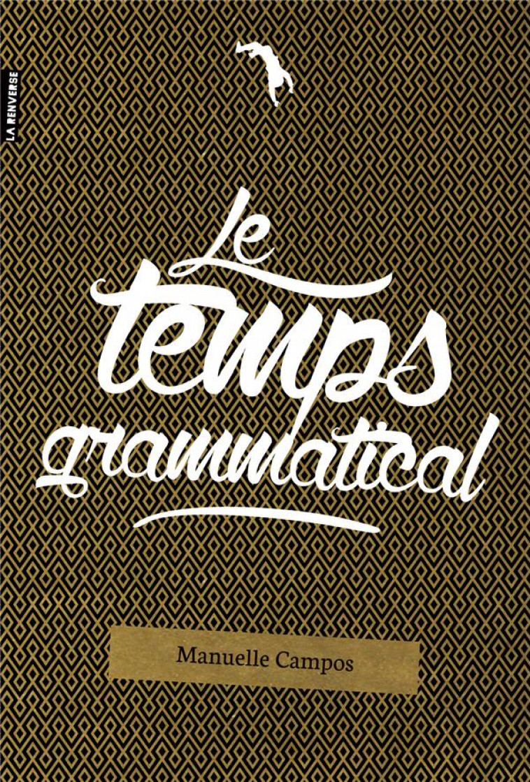 LE TEMPS GRAMMATICAL - CAMPOS MANUELLE - La Renverse