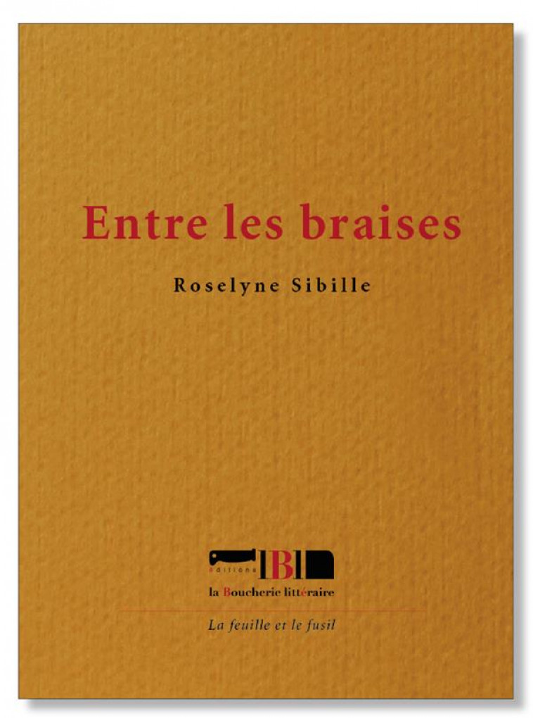 ENTRE LES BRAISES - SIBILLE ROSELYNE - BOUCHERIE LIT