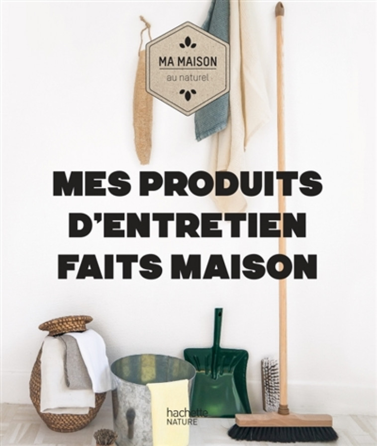 MES PRODUITS D'ENTRETIEN FAITS MAISON - LEQUEUX/QUEMENER - HACHETTE