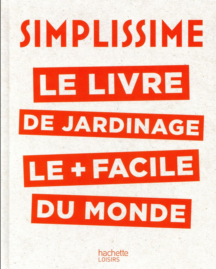 SIMPLISSIME  -  LE LIVRE DE JARDINAGE LE + FACILE DU MONDE - COLLIGNON PHILIPPE - HACHETTE