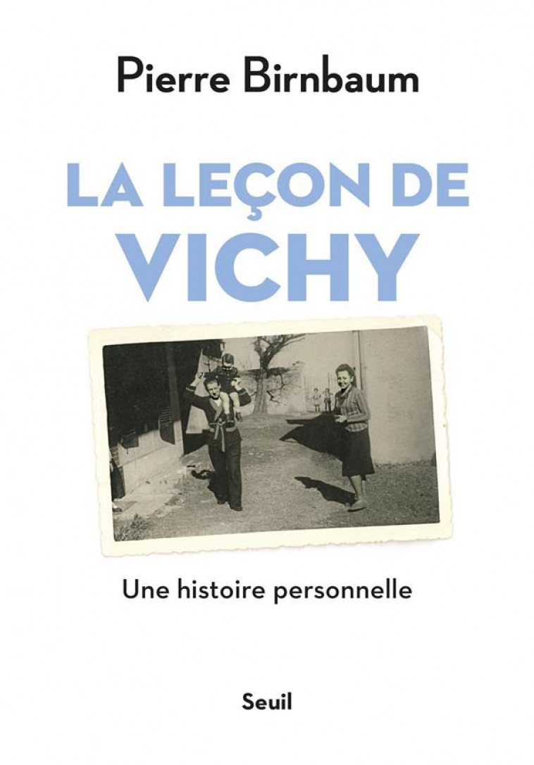 LA LECON DE VICHY  -  UNE HISTOIRE PERSONNELLE - BIRNBAUM PIERRE - SEUIL