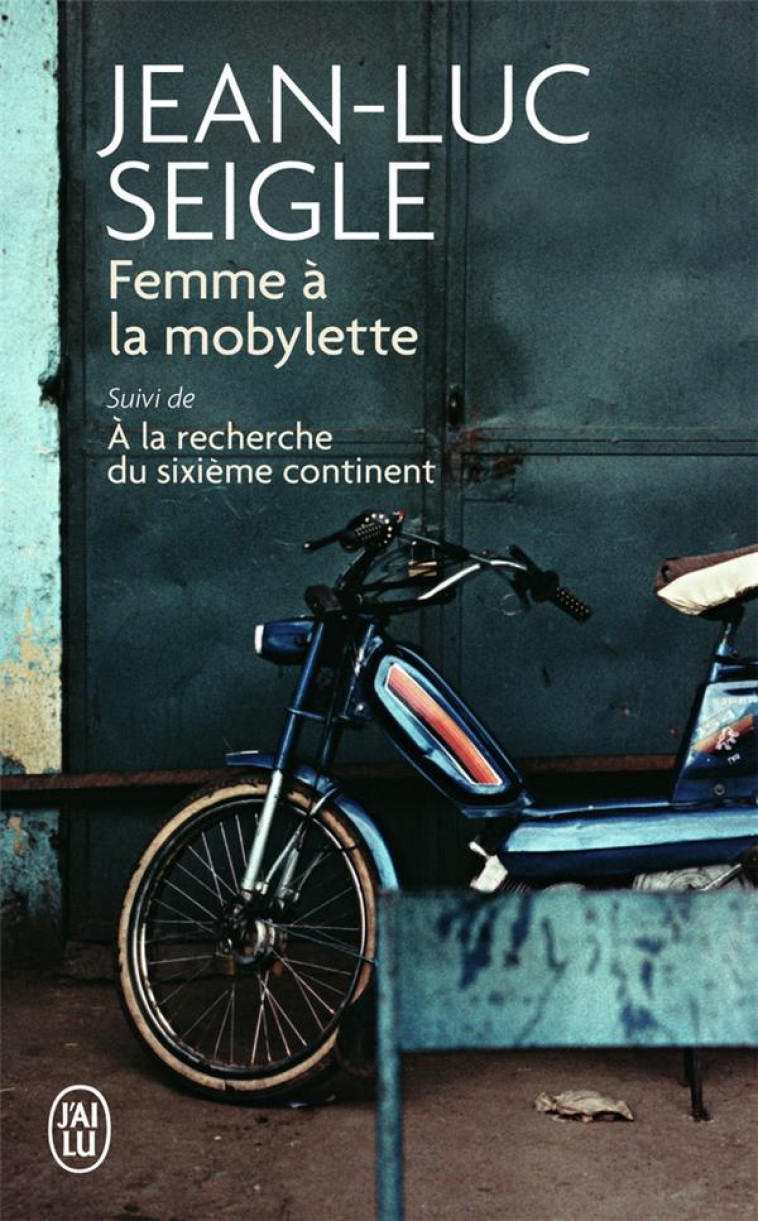 FEMME A LA MOBYLETTE  -  A LA RECHERCHE DU SIXIEME CONTINENT - SEIGLE JEAN-LUC - J'AI LU