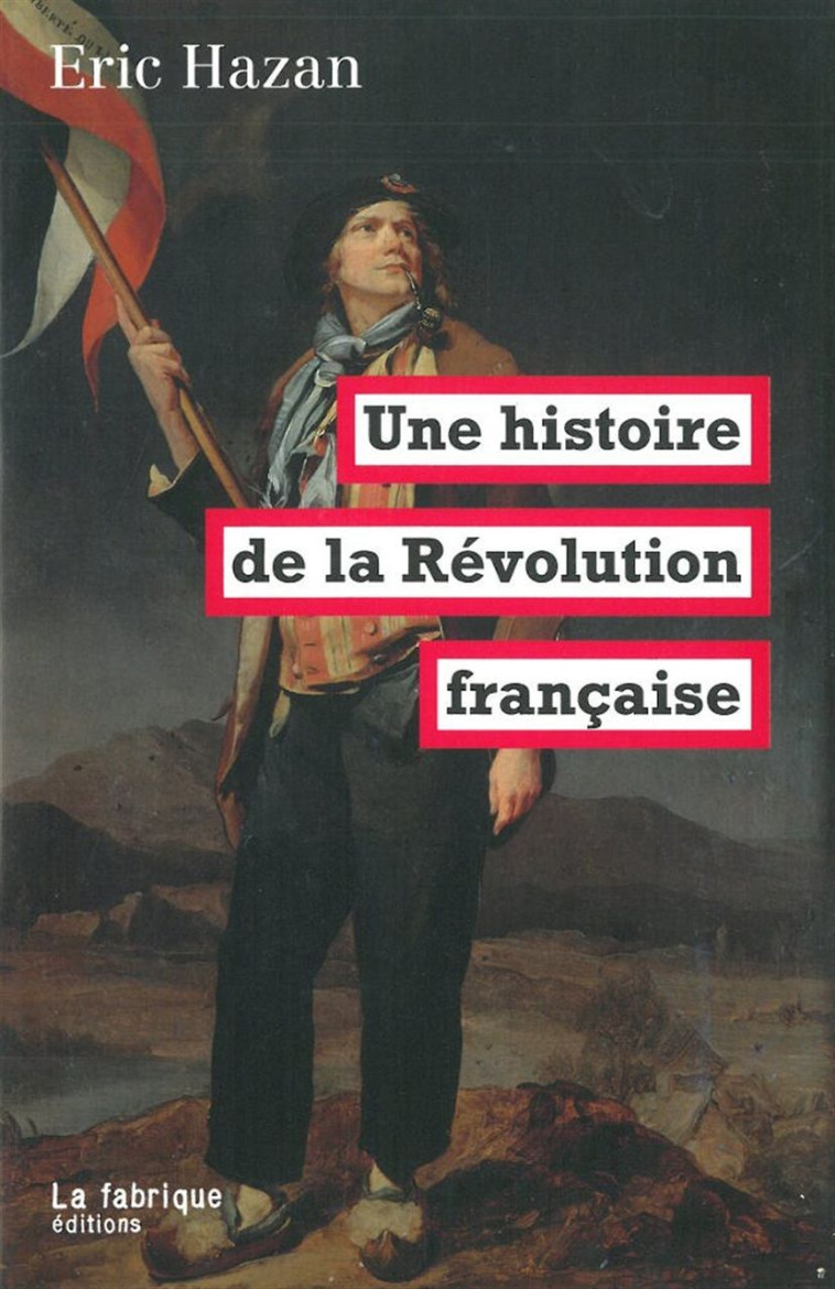 UNE HISTOIRE DE LA REVOLUTION FRANCAISE - Eric Hazan - FABRIQUE