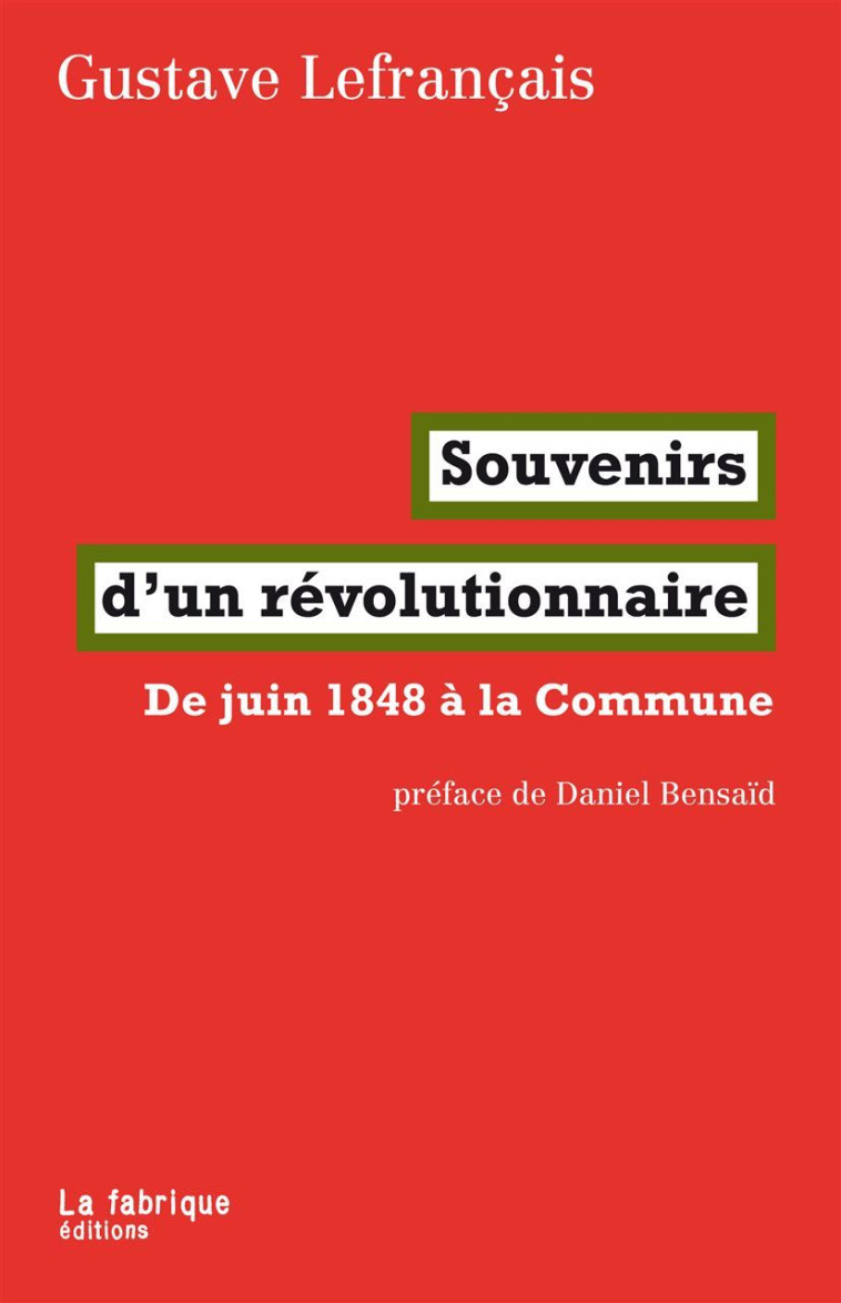 SOUVENIRS D-UN REVOLUTIONNAIRE - DE JUIN 1848 A LA COMMUNE - Gustave Lefrançais - FABRIQUE