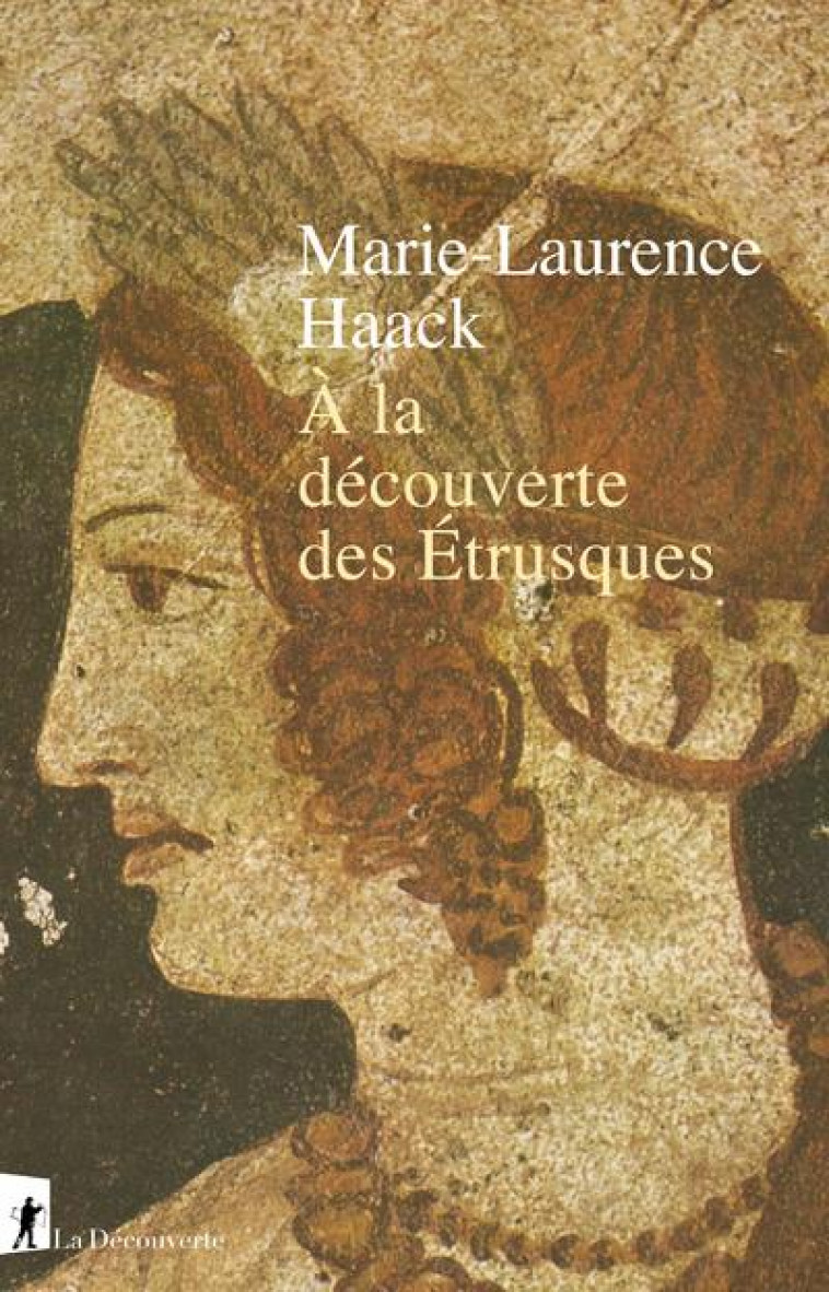 A LA DECOUVERTE DES ETRUSQUES - HAACK MARIE-LAURENCE - LA DECOUVERTE