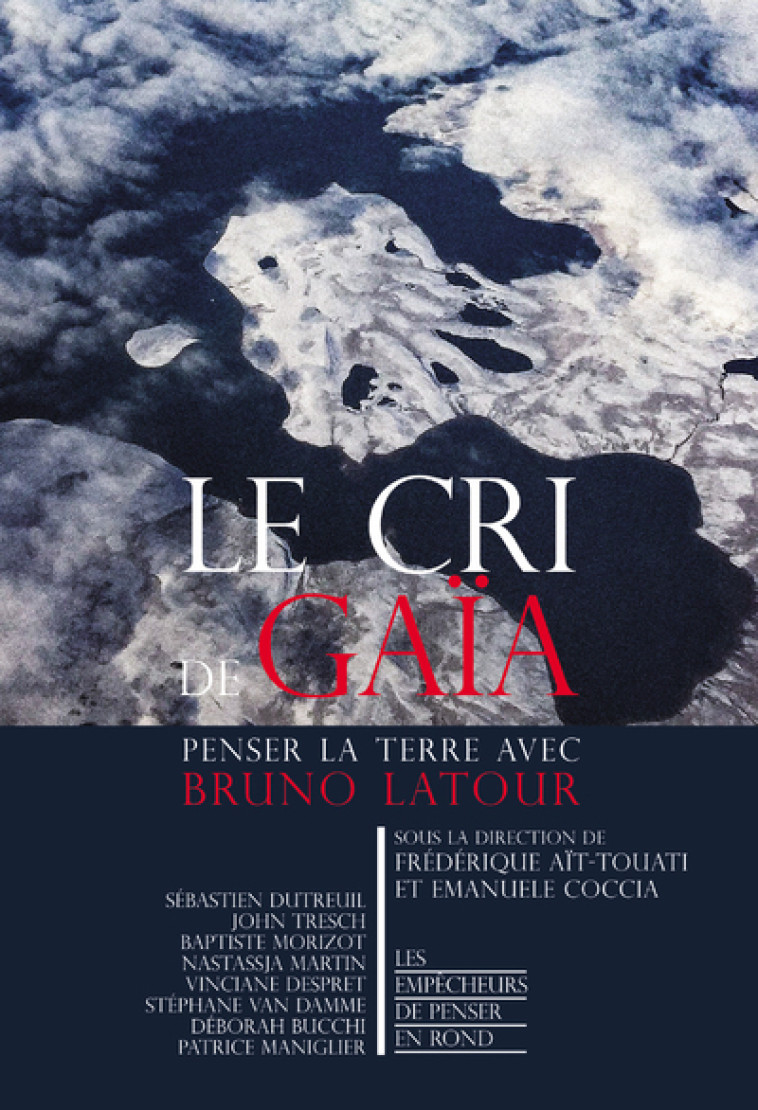 LE CRI DE GAIA - PENSER LA TERRE AVEC BRUNO LATOUR - Frédérique Aït-Touati - EMPECHEURS