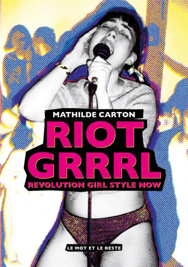 RIOT GRRRL  -  REVOLUTION GIRL STYLE NOW - CARTON MATHILDE - MOT ET LE RESTE