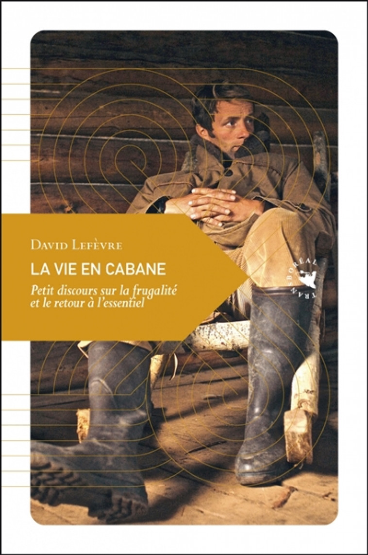 LA VIE EN CABANE  -  PETIT DISCOURS SUR LA FRUGALITE ET LE RETOUR A L'ESSENTIEL - LEFEVRE DAVID - TRANSBOREAL