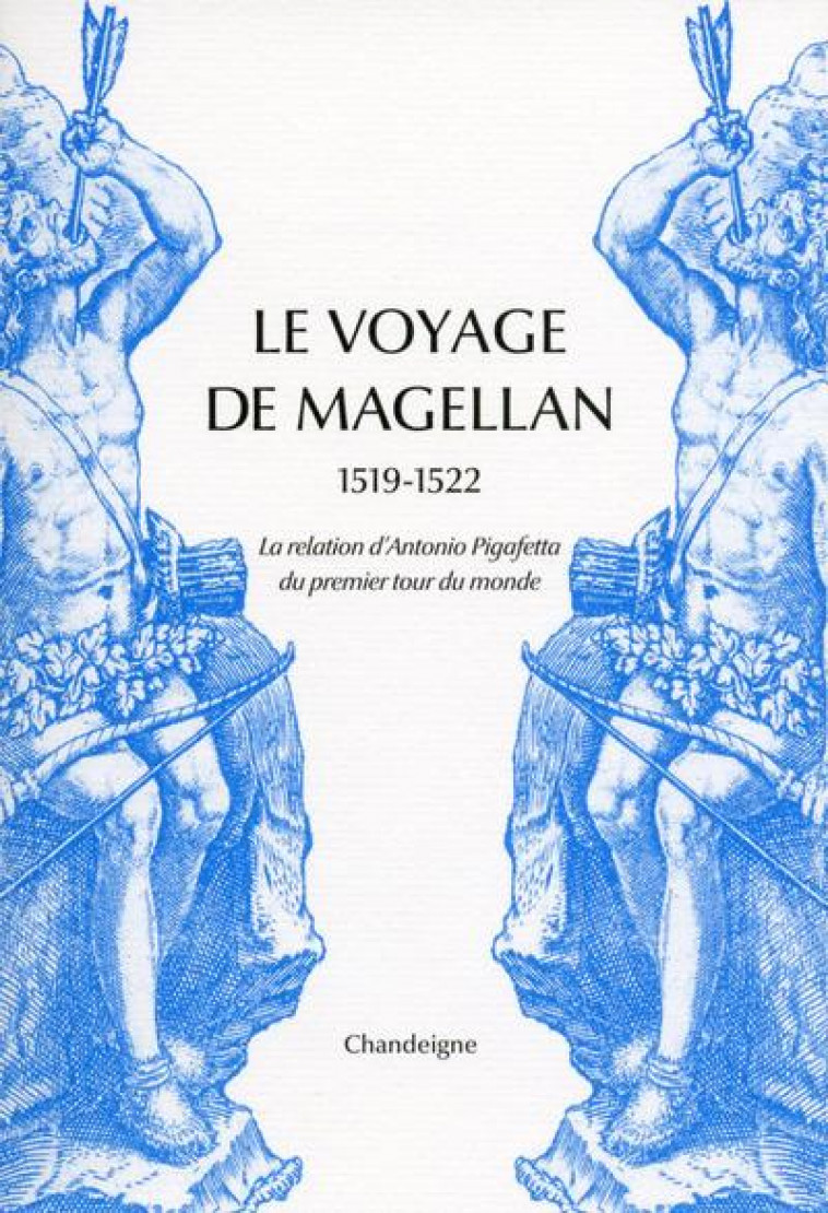 LE VOYAGE DE MAGELLAN, 1519-1522 - PIGAFETTA ANTONIO - CHANDEIGNE