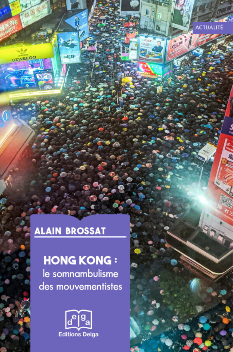 HONG KONG : LE SOMNAMBULISME DES MOUVEMENTISTES - Alain Brossat - DELGA