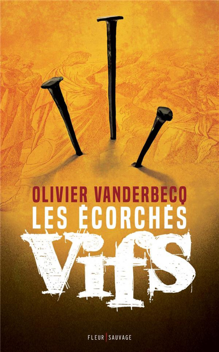 LES ECORCHES VIFS - VANDERBECQ OLIVIER - FLEUR SAUVAGE