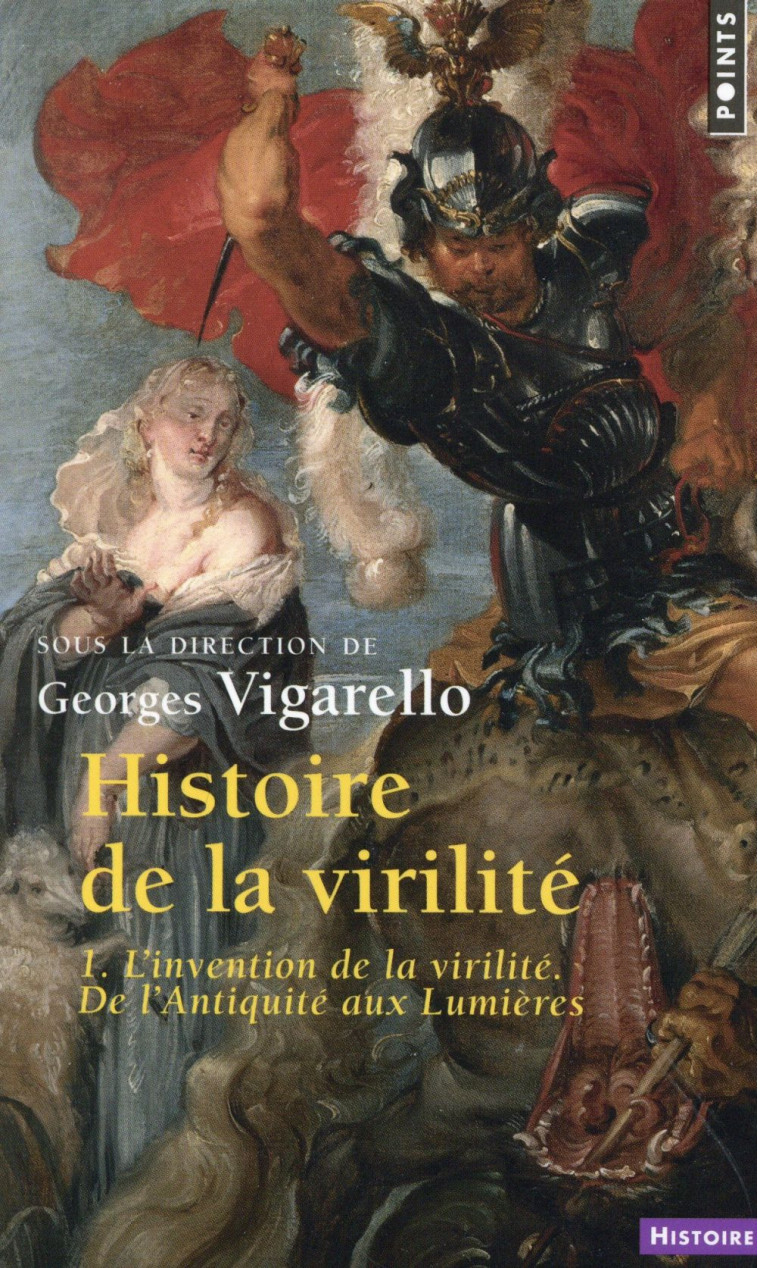 HISTOIRE DE LA VIRILITE T.1  -  L'INVENTION DE LA VIRILITE, DE L'ANTIQUITE AUX LUMIERES - CORBIN/COURTINE - Points