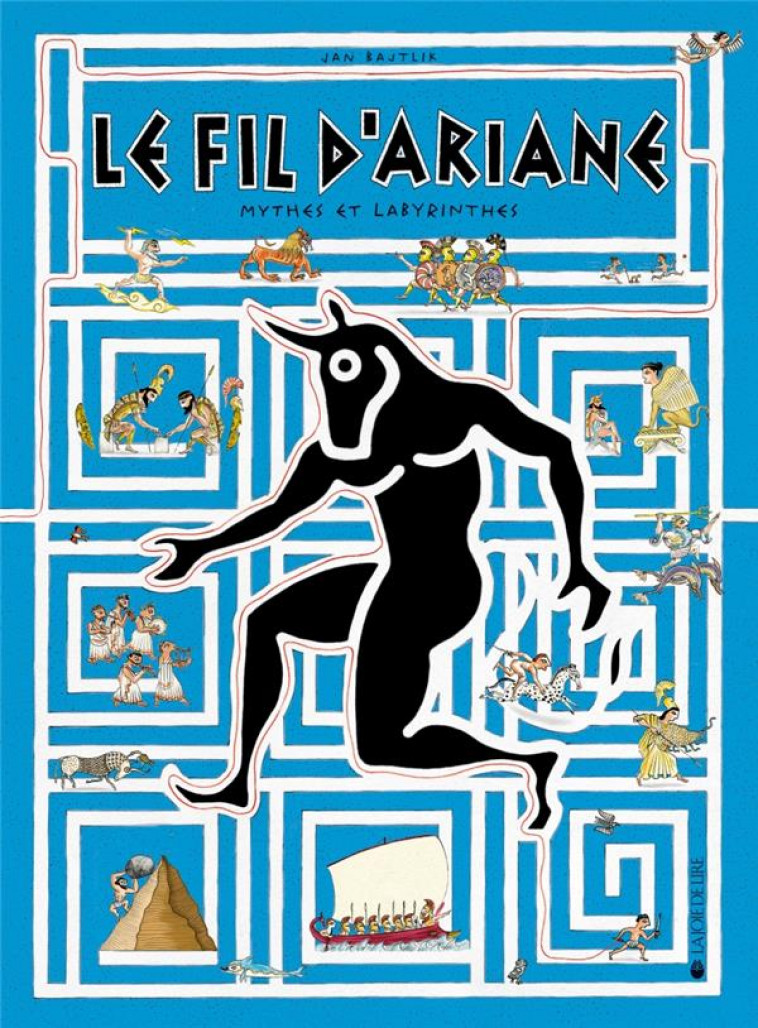 LE FIL D'ARIANE  -  MYTHES ET LABYRINTHES - BAJTLIK JAN - LA JOIE DE LIRE