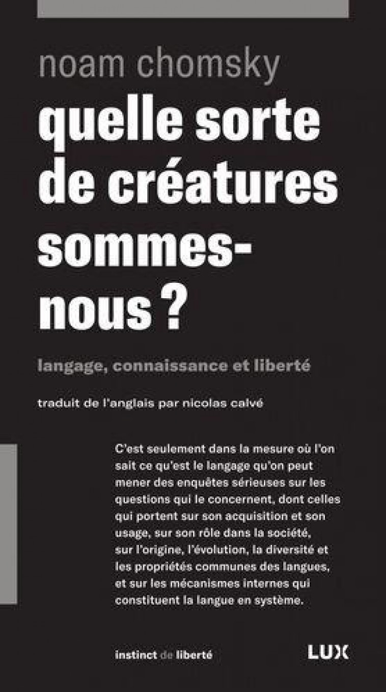 QUELLE SORTE DE CREATURES SOMMES-NOUS ? LANGAGE, CONNAISSANCE ET LIBERTE - CHOMSKY NOAM - LUX CANADA