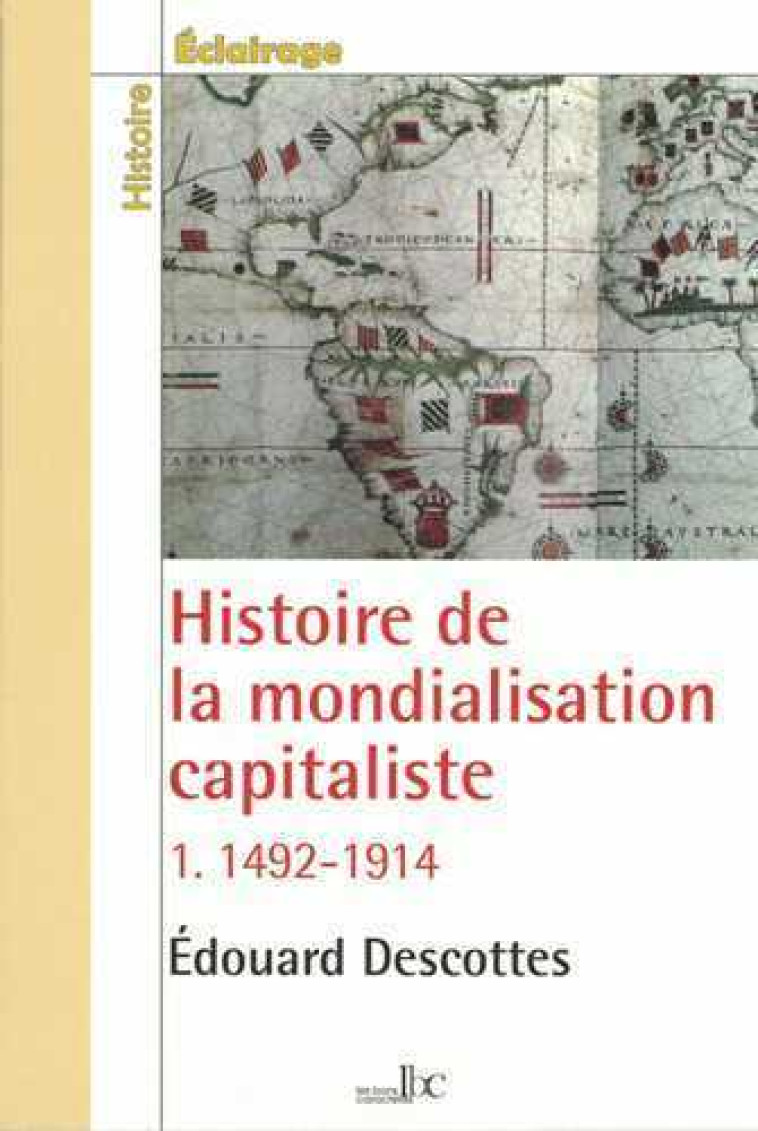 HISTOIRE DE LA MONDIALISATION CAPITALISTE T01 1492-1914 - Edouard Descottes - BONS CARACTERES