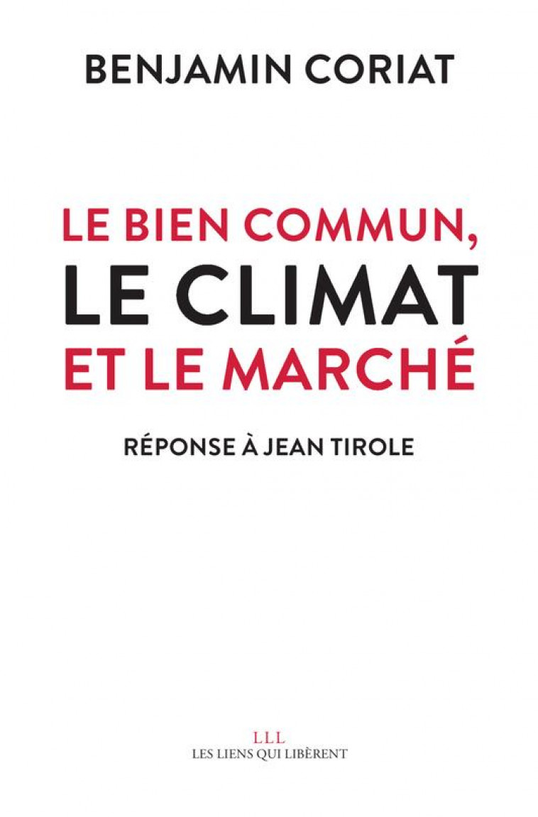 LE BIEN COMMUN, LE CLIMAT ET LE MARCHE : REPONSE A JEAN TIROLE - CORIAT BENJAMIN - LIENS LIBERENT