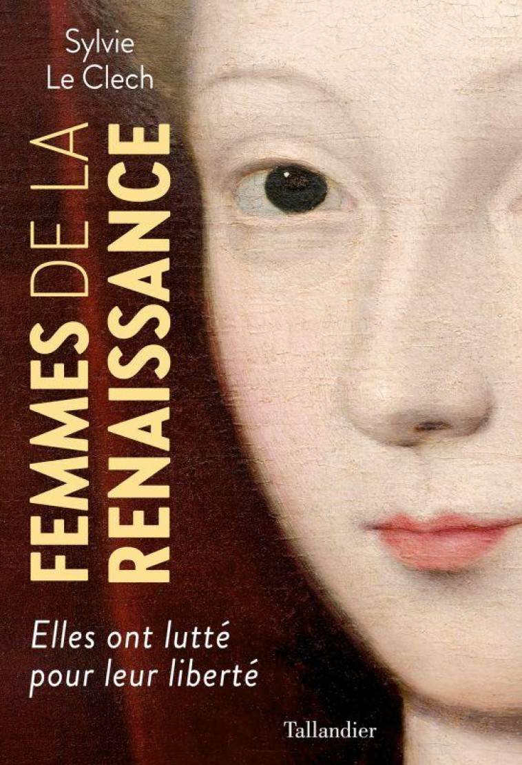 FEMMES DE LA RENAISSANCE : ELLES ONT LUTTE POUR LEUR LIBERTE - LE CLECH SYLVIE - TALLANDIER