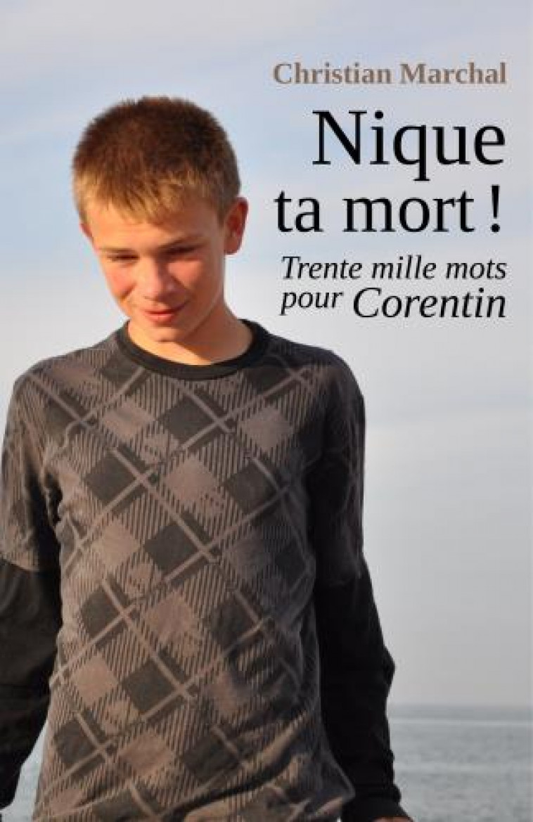 NIQUE TA MORT ! TRENTE MILLE MOTS POUR CORENTIN - MARCHAL CHRISTIAN - LIBRINOVA