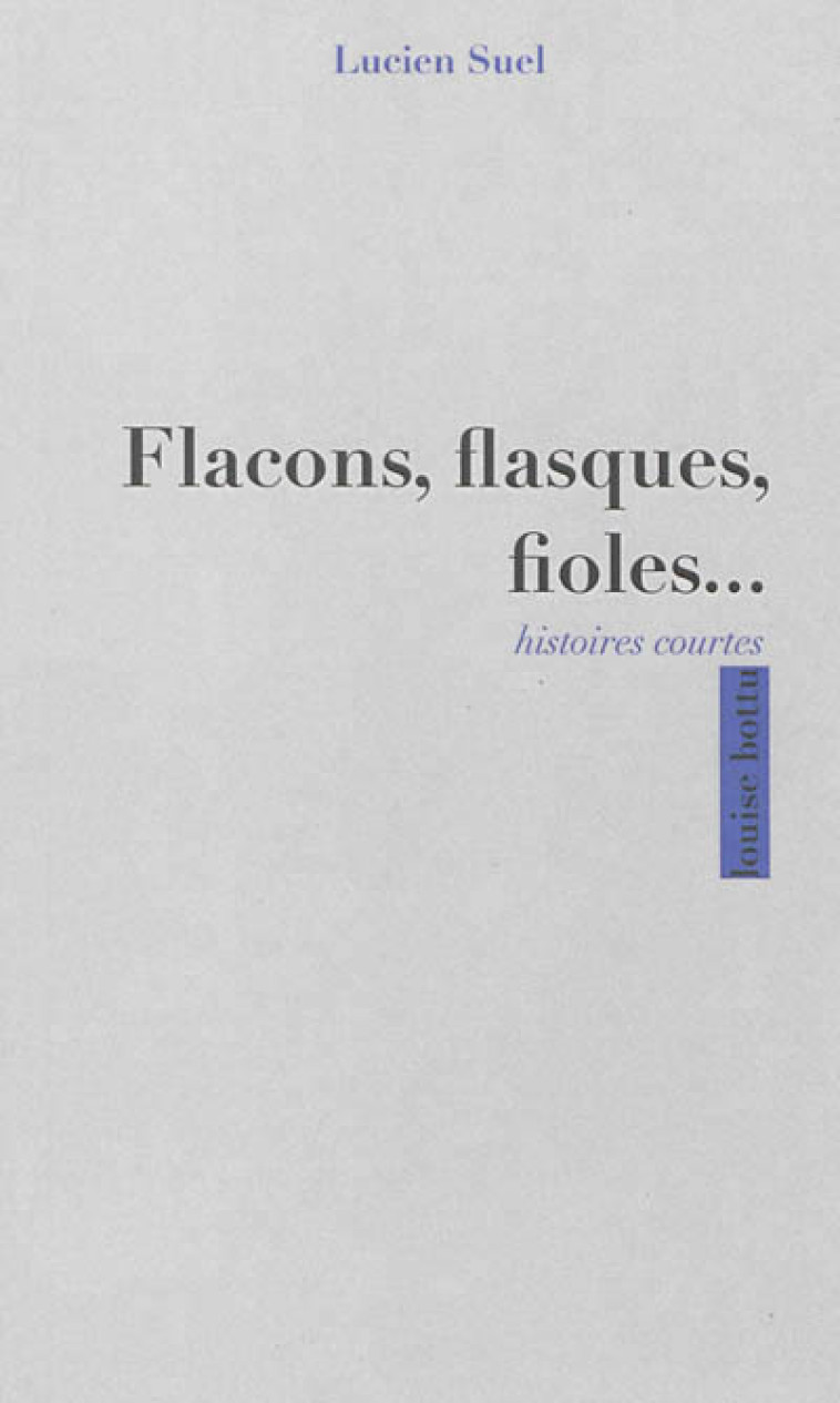 FLACONS, FLASQUES, FIOLES... HISTOIRES COURTES - Lucien Suel - LOUISE BOTTU