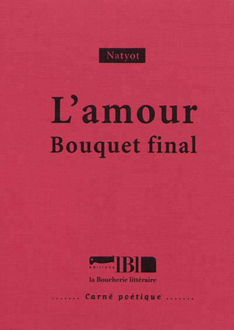 L'AMOUR  -  BOUQUET FINAL - NATYOT - BOUCHERIE LIT