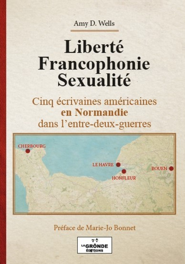 LIBERTE FRANCOPHONIE SEXUALITE (1EX RAYON NORMANDIE) - Amy D. Wells - GRONDE