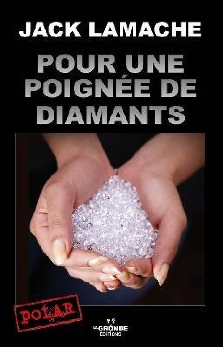 POUR UNE POIGNEE DE DIAMANTS - LAMACHE JACK - GRONDE