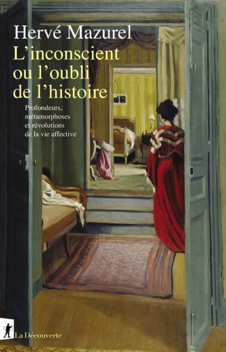 L'INCONSCIENT OU L'OUBLI DE L'HISTOIRE : PROFONDEURS, METAMORPHOSES ET REVOLUTIONS DE LA VIE AFFECTIVE - MAZUREL HERVE - LA DECOUVERTE