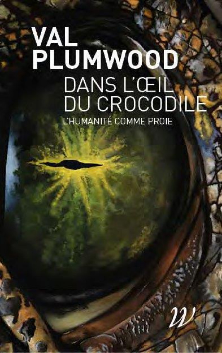 DANS L'OEIL DU CROCODILE : L'HUMANITE COMME PROIE - PLUMWOOD/MORIZOT - WILDPROJECT