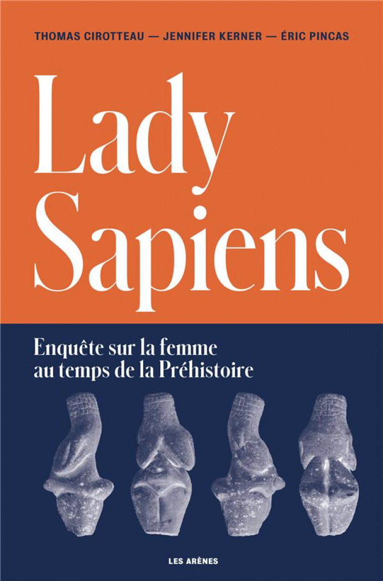 LADY SAPIENS : ENQUETE SUR LA FEMME AU TEMPS DE LA PREHISTOIRE - PINCAS/CIROTTEAU - ARENES