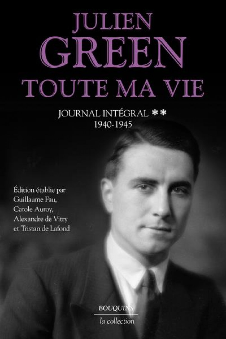 TOUTE MA VIE T.2 : JOURNAL INTEGRAL : 1940-1945 - GREEN JULIEN - ROBERT LAFFONT