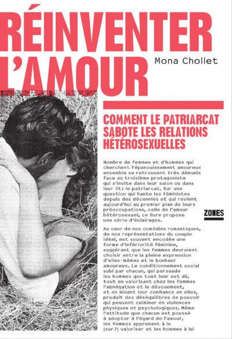 REINVENTER L'AMOUR : COMMENT LE PATRIARCAT SABOTE LES RELATIONS HETEROSEXUELLES - CHOLLET MONA - ZONES