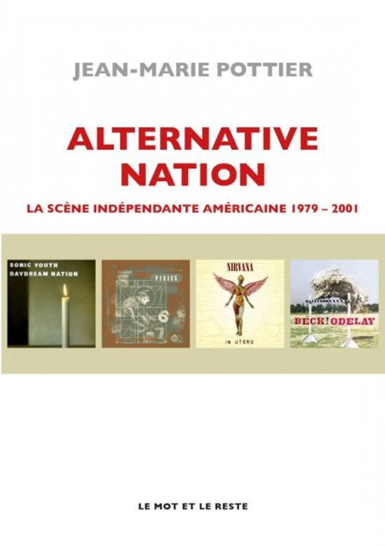 ALTERNATIVE NATION - LA SCENE INDEPENDANTE AMERICAINE 1979-2 - POTTIER JEAN-MARIE - MOT ET LE RESTE