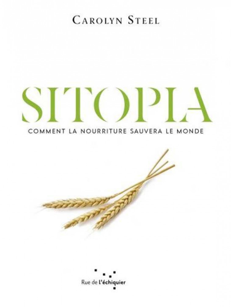 SITOPIA - COMMENT LA NOURRITURE POURRAIT SAUVER LE MONDE - STEEL CAROLYN - RUE ECHIQUIER