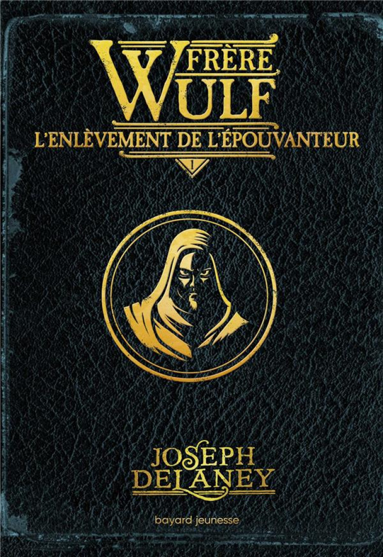 FRERE WULF T.1  -  L'ENLEVEMENT DE L'EPOUVANTEUR - DELANEY/JACOB - BAYARD JEUNESSE